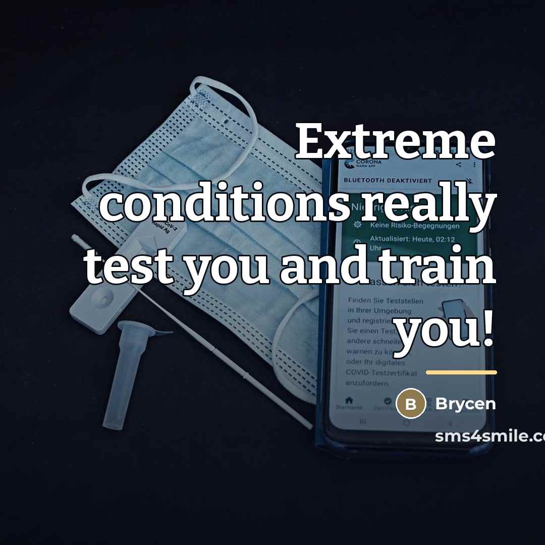 “Extreme conditions really test you and train you!…” quote by Brycen