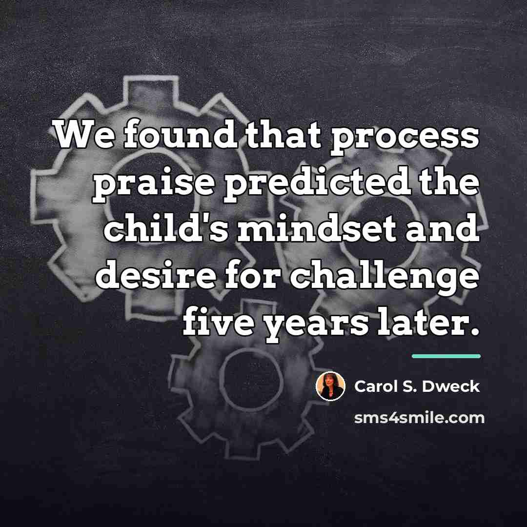 “We found that process praise predicted the child's mindset and…” quote by Carol S. Dweck
