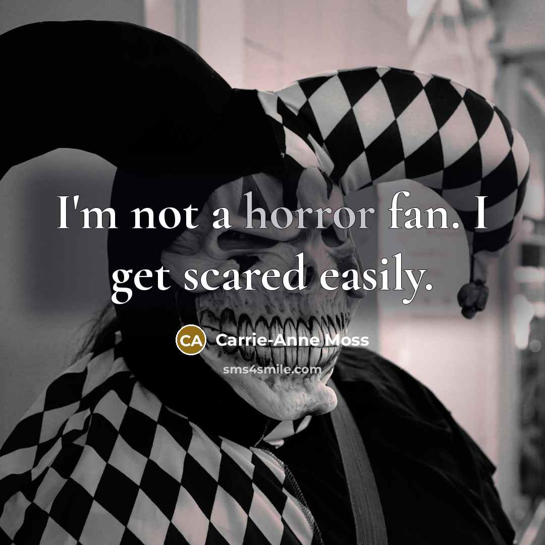 “I'm not a horror fan. I get scared easily.…” quote by Carrie-Anne Moss