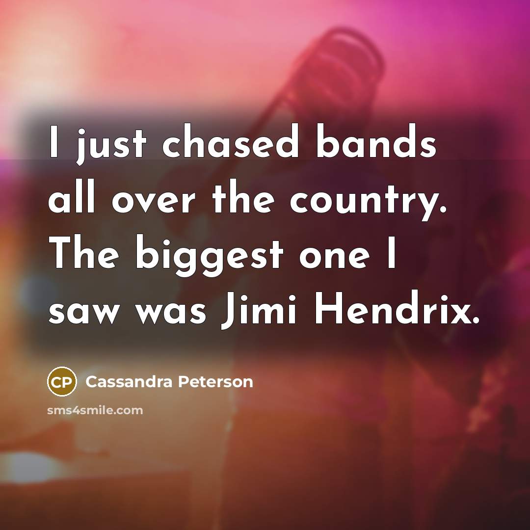 “I just chased bands all over the country. The biggest…” quote by Cassandra Peterson