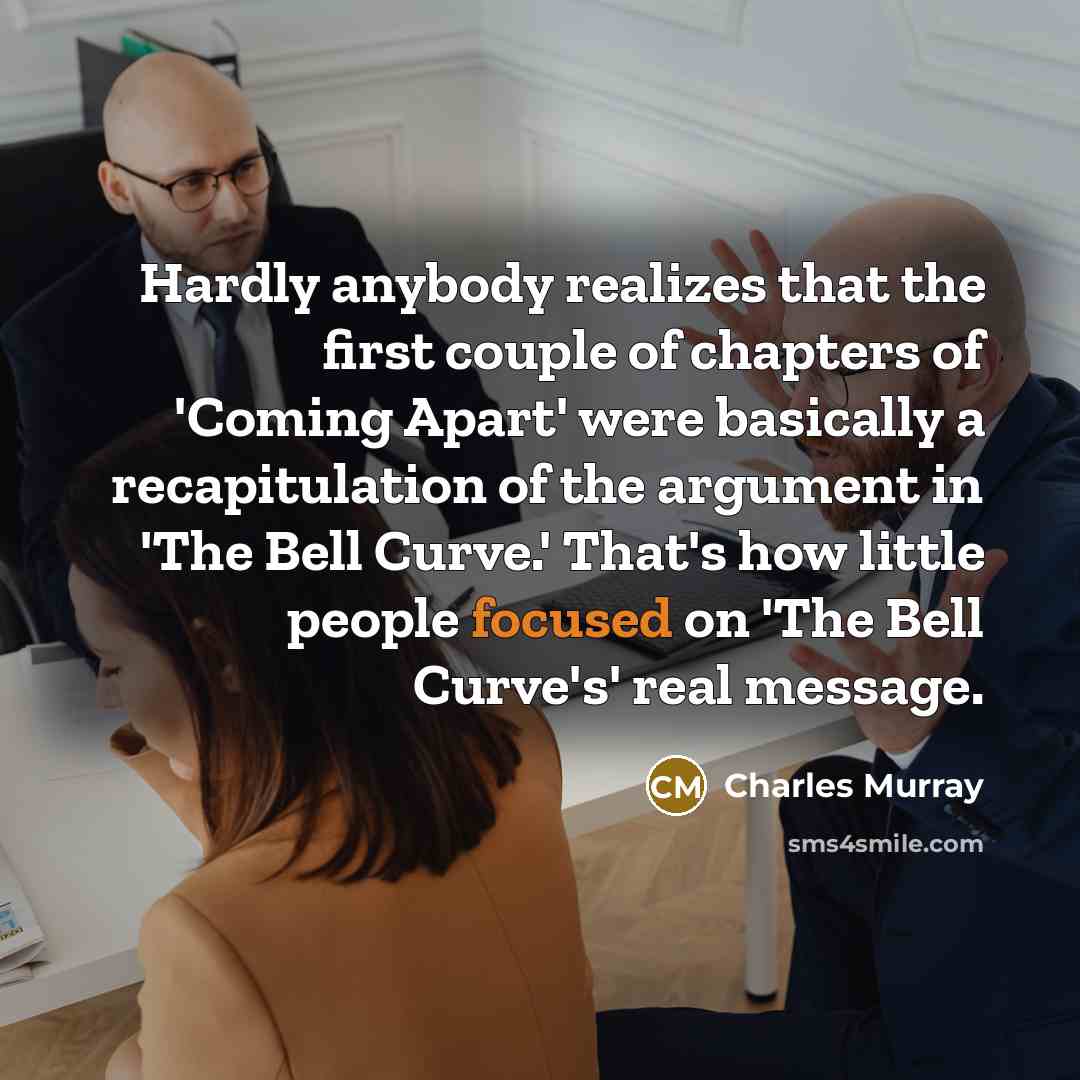 “Hardly anybody realizes that the first couple of chapters of…” quote by Charles Murray