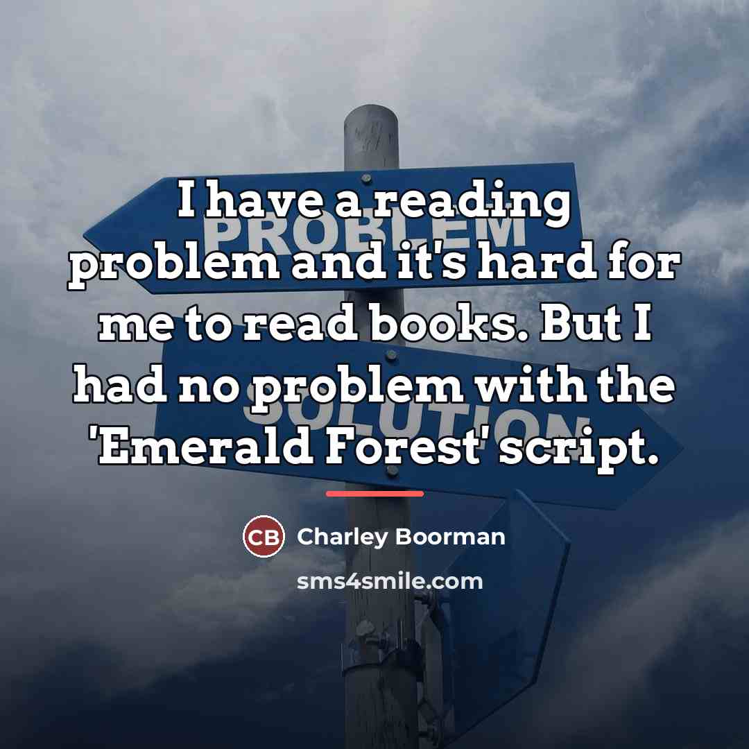 “I have a reading problem and it's hard for me…” quote by Charley Boorman
