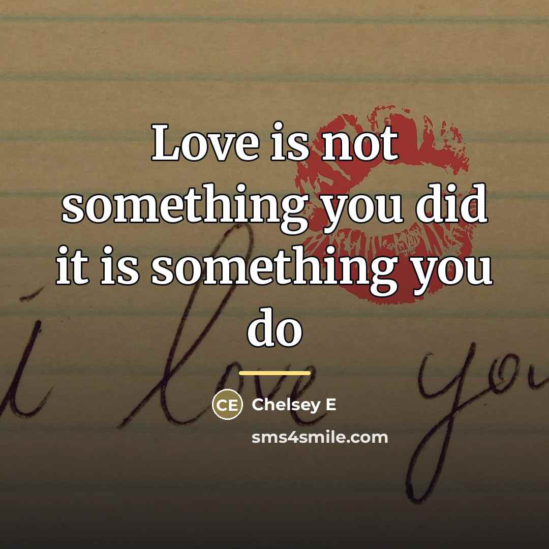 “Love is not something you did it is something you…” quote by Chelsey E
