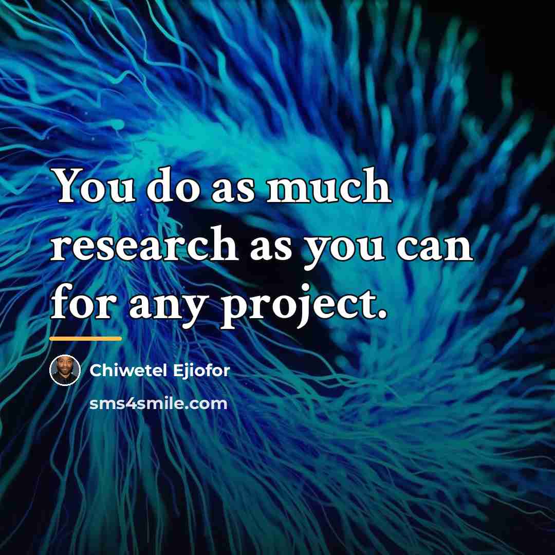 “You do as much research as you can for any…” quote by Chiwetel Ejiofor