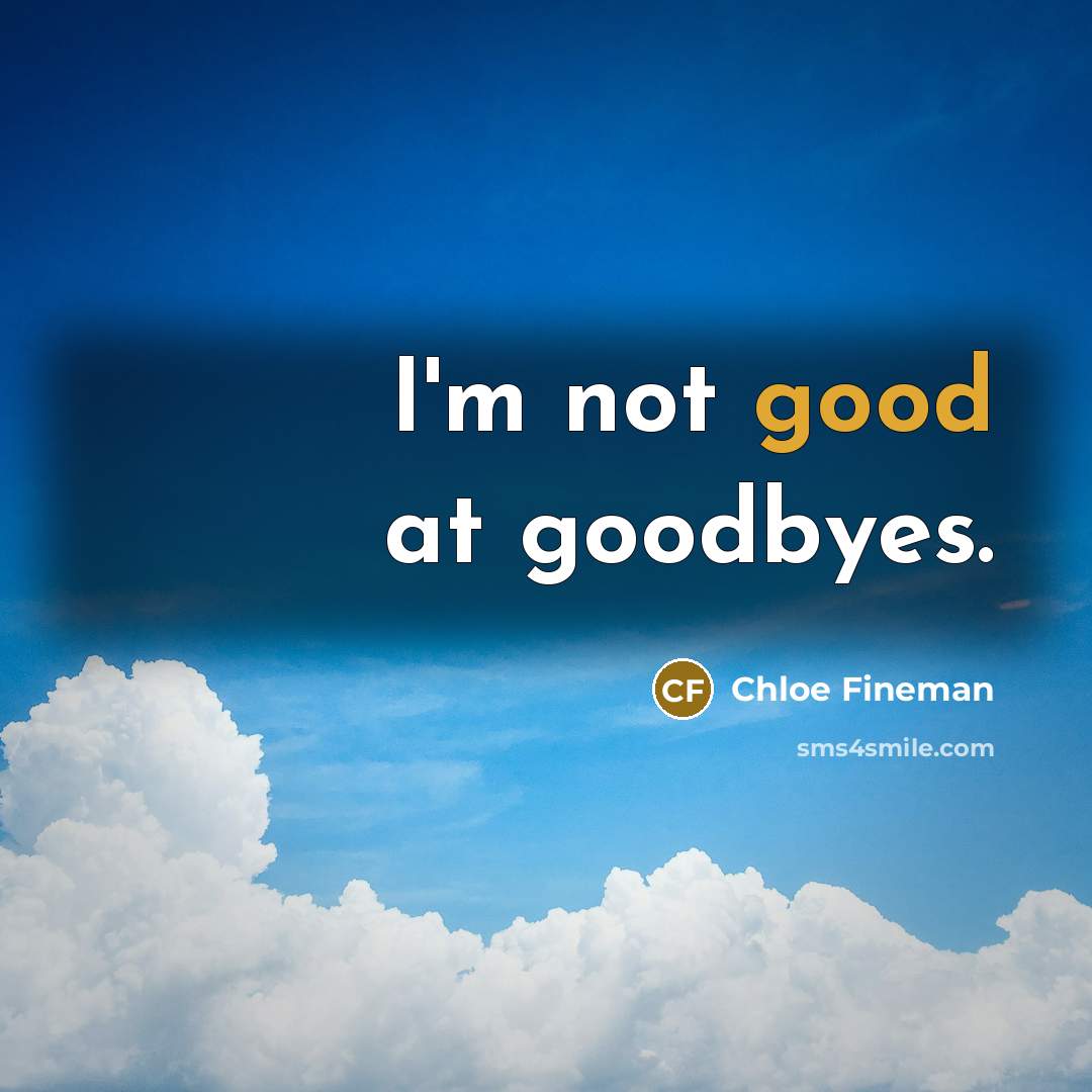 “I'm not good at goodbyes.…” quote by Chloe Fineman