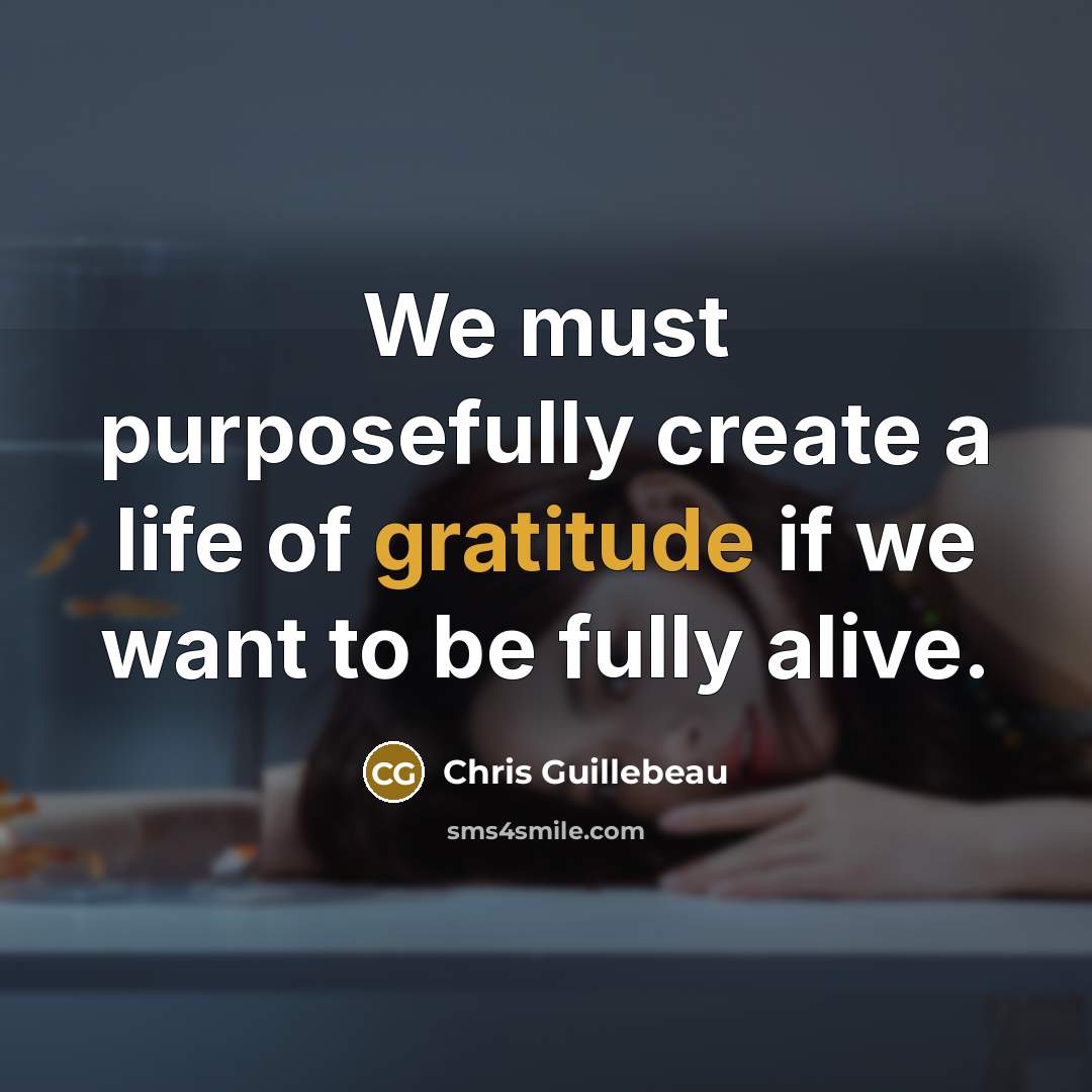 “We must purposefully create a life of gratitude if we…” quote by Chris Guillebeau