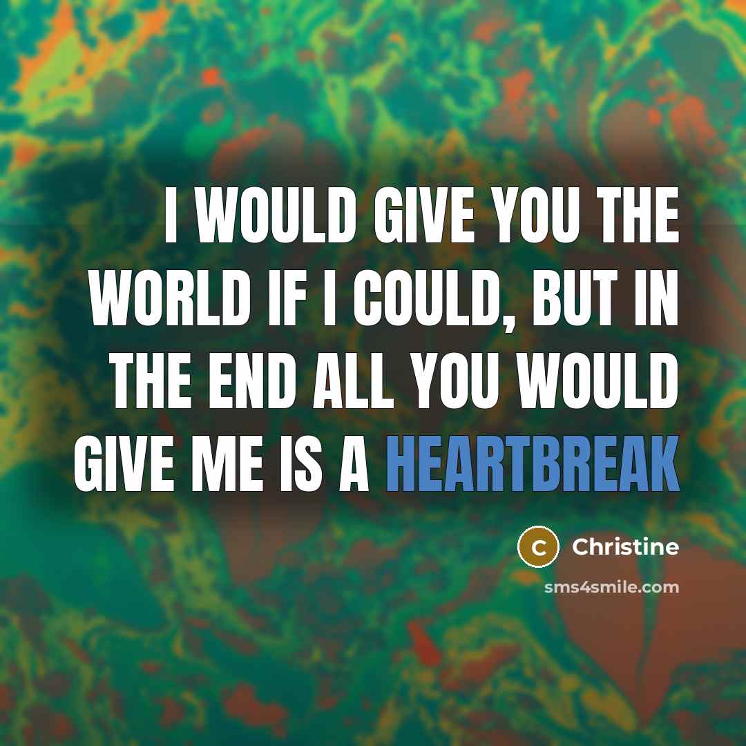 “I would give you the world if I could, but…” quote by Christine
