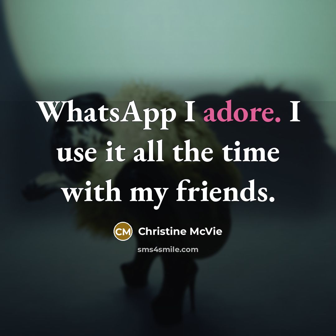 “WhatsApp I adore. I use it all the time with…” quote by Christine McVie