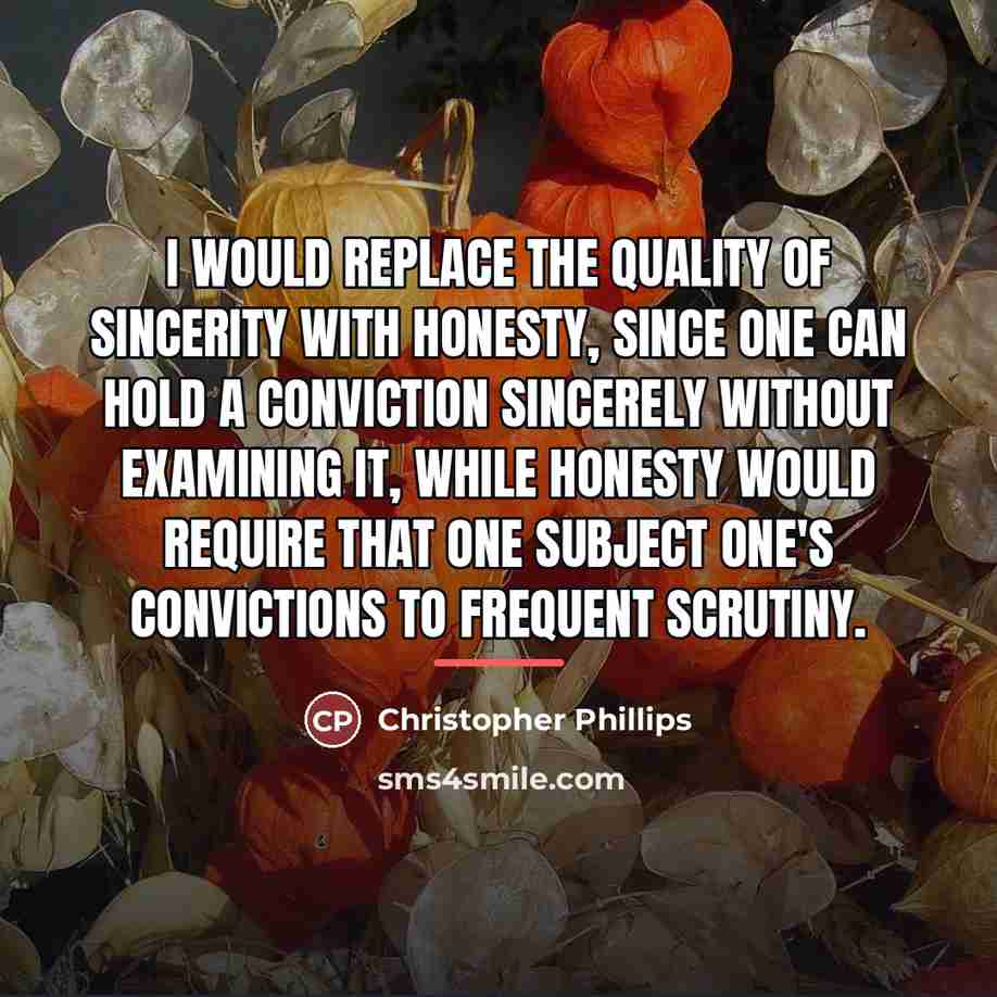 “I would replace the quality of sincerity with honesty, since…” quote by Christopher Phillips