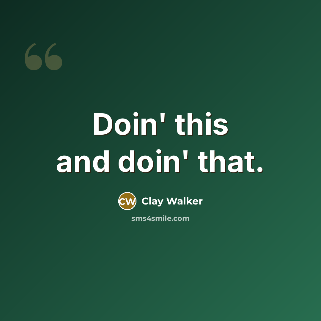 “Doin' this and doin' that.…” quote by Clay Walker
