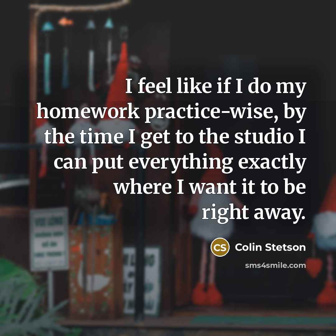 “I feel like if I do my homework practice-wise, by…” quote by Colin Stetson