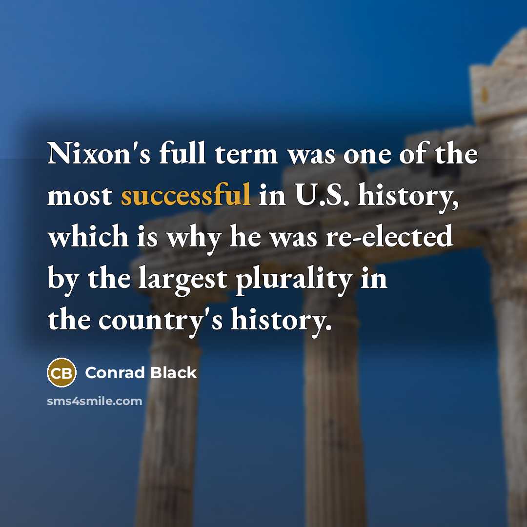 “Nixon's full term was one of the most successful in…” quote by Conrad Black