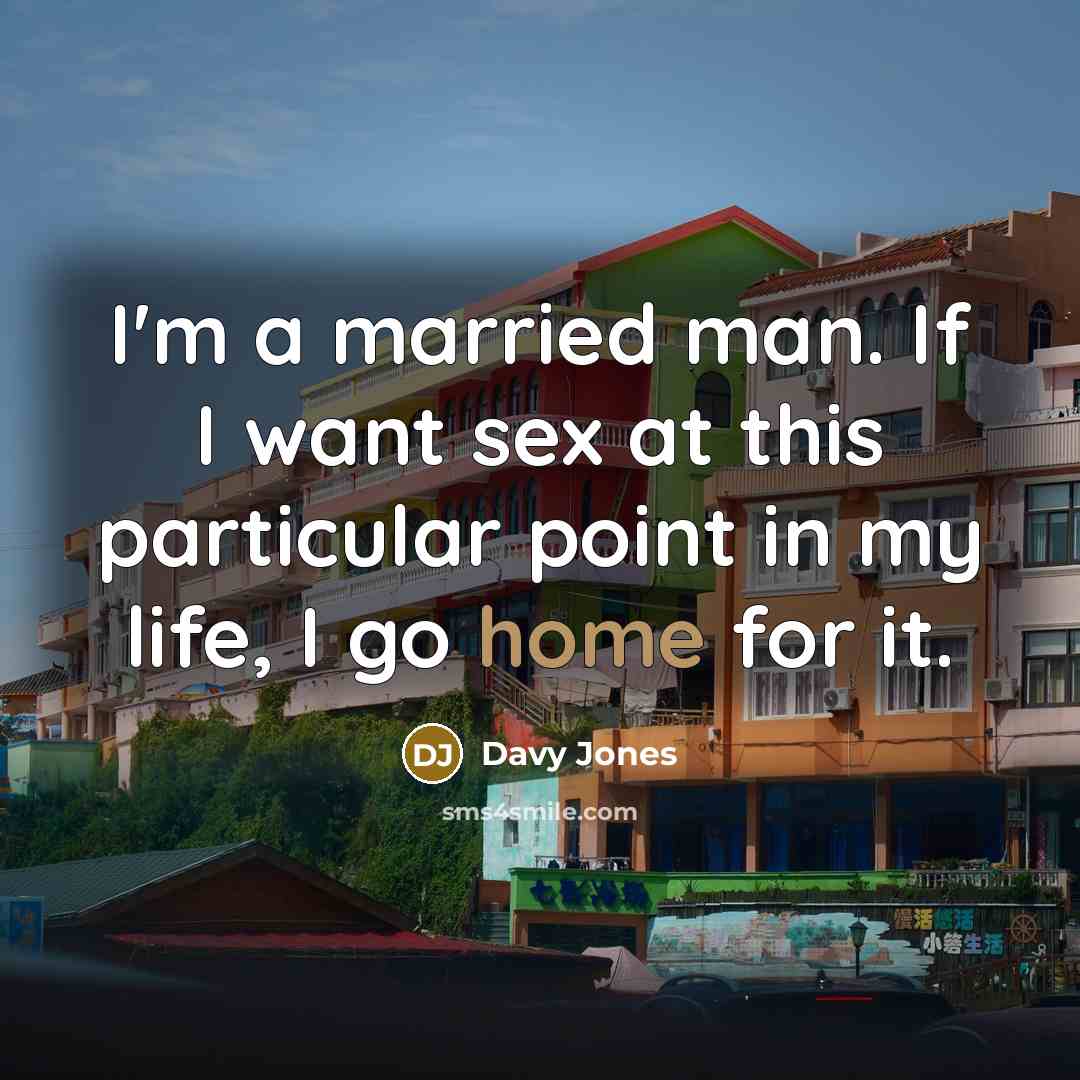 “I'm a married man. If I want sex at this…” quote by Davy Jones