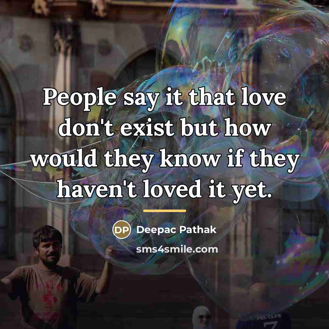 “People say it that love don't exist but how would…” quote by Deepac Pathak