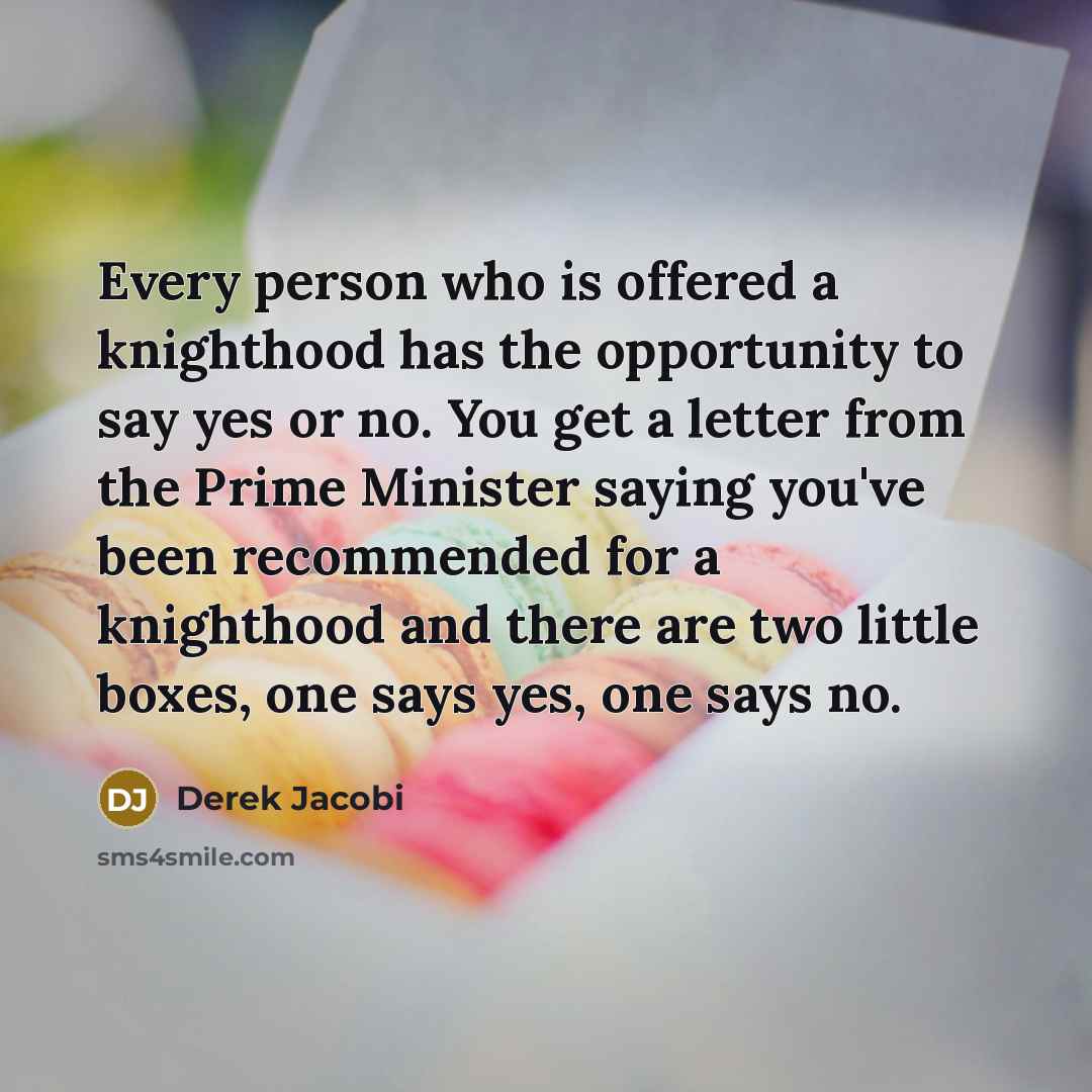 “Every person who is offered a knighthood has the opportunity…” quote by Derek Jacobi