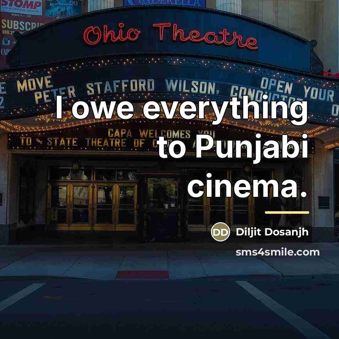 “I owe everything to Punjabi cinema.…” quote by Diljit Dosanjh