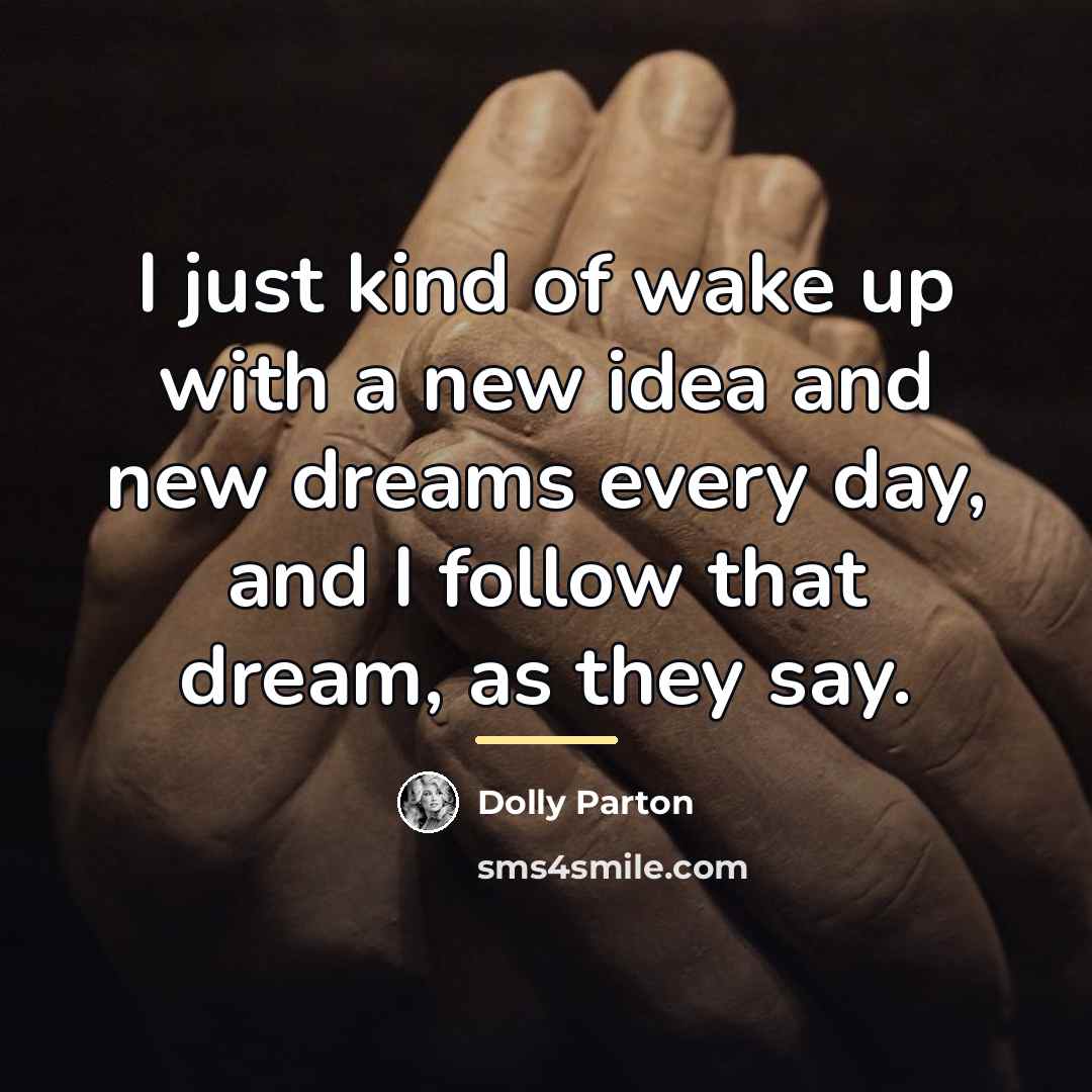 “I just kind of wake up with a new idea…” quote by Dolly Parton