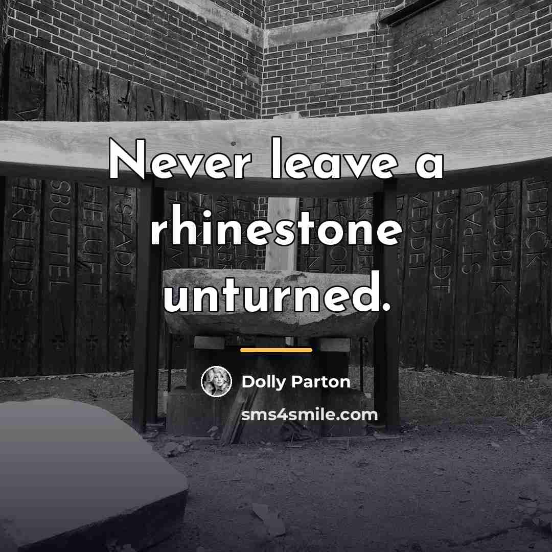 “Never leave a rhinestone unturned.…” quote by Dolly Parton