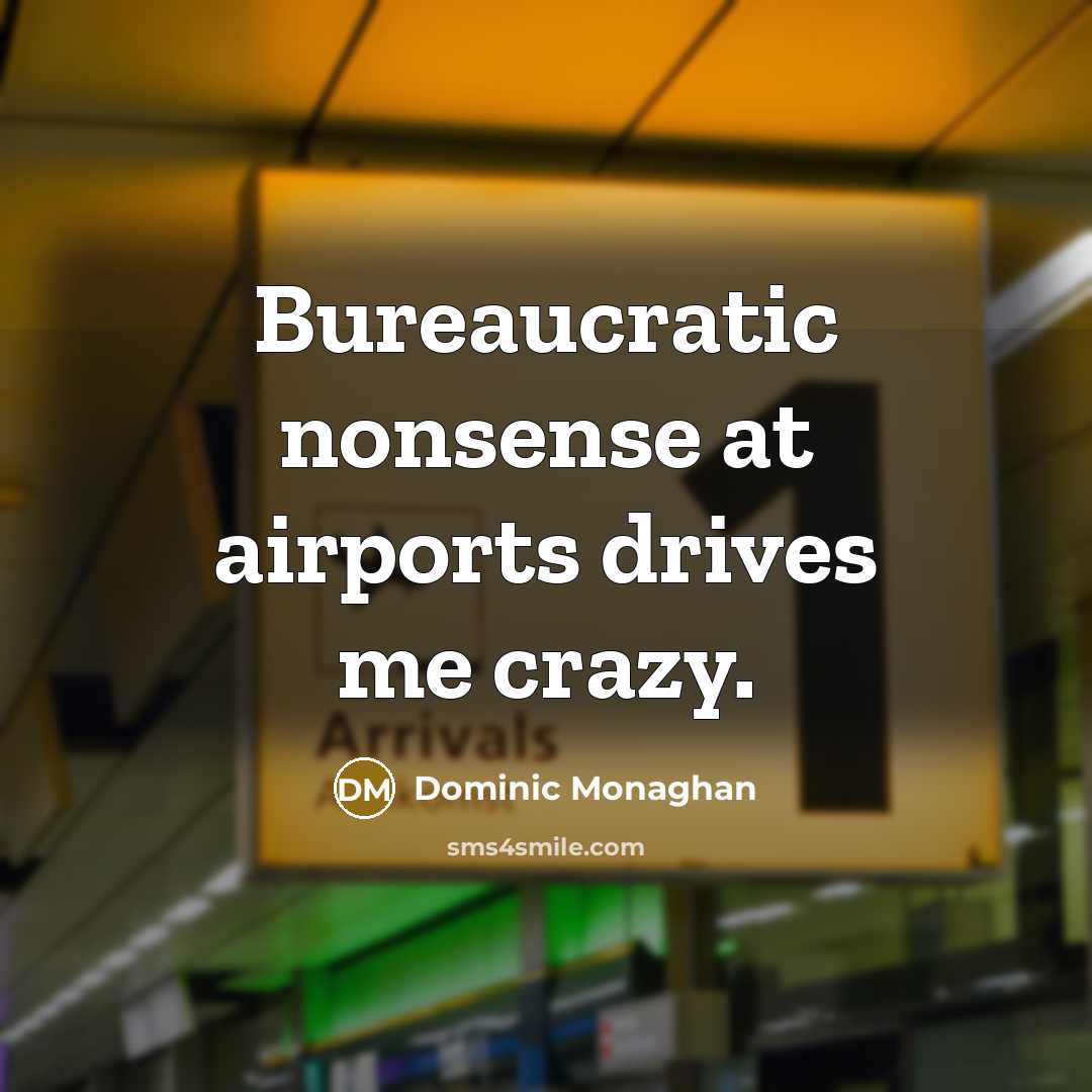 “Bureaucratic nonsense at airports drives me crazy.…” quote by Dominic Monaghan