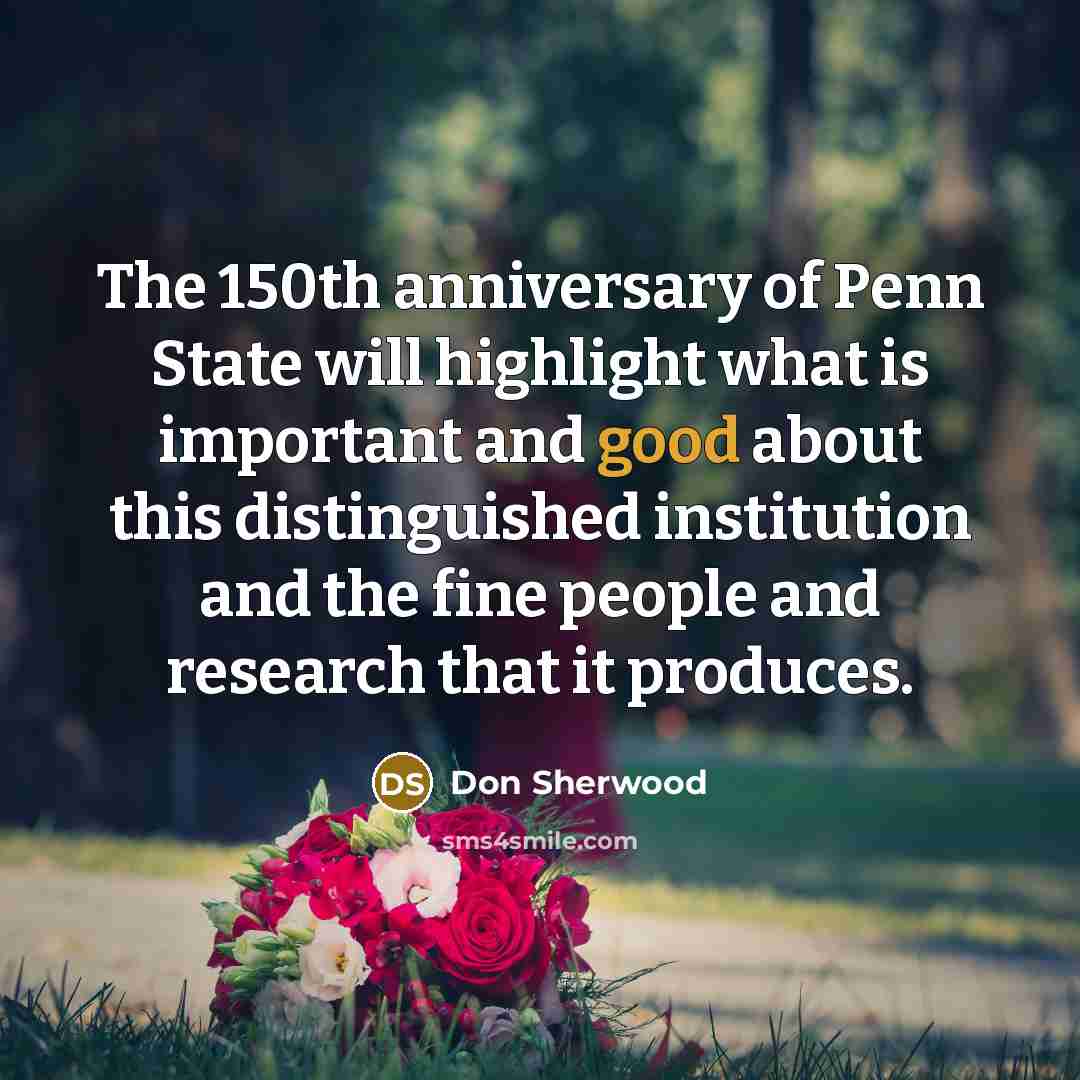 “The 150th anniversary of Penn State will highlight what is…” quote by Don Sherwood