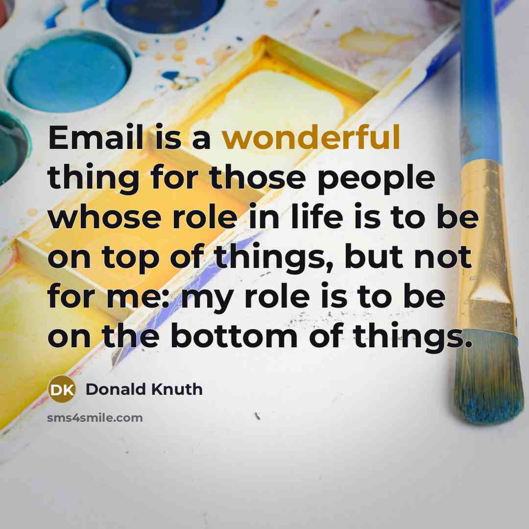 “Email is a wonderful thing for those people whose role…” quote by Donald Knuth