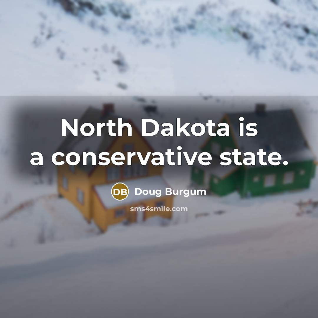 “North Dakota is a conservative state.…” quote by Doug Burgum