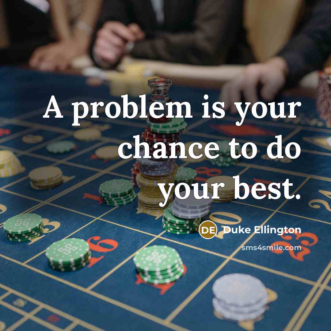 “A problem is your chance to do your best.…” quote by Duke Ellington