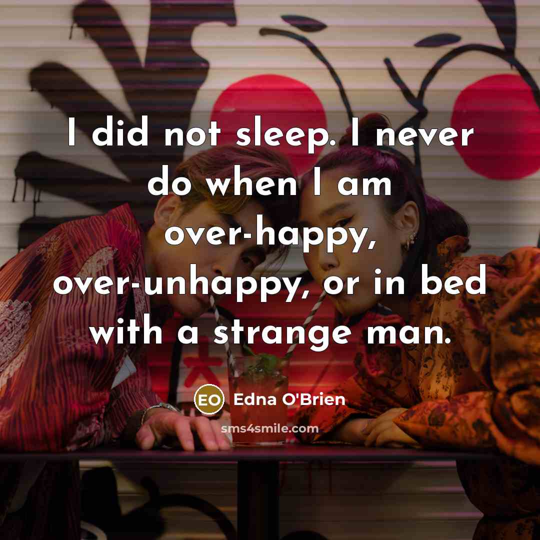 “I did not sleep. I never do when I am…” quote by Edna O'Brien