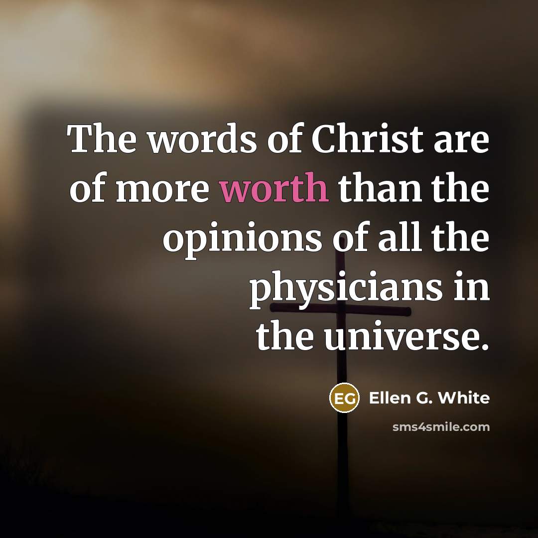 “The words of Christ are of more worth than the…” quote by Ellen G. White