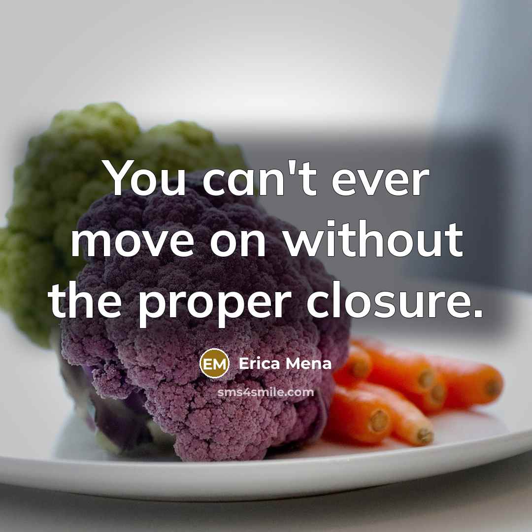 “You can't ever move on without the proper closure.…” quote by Erica Mena