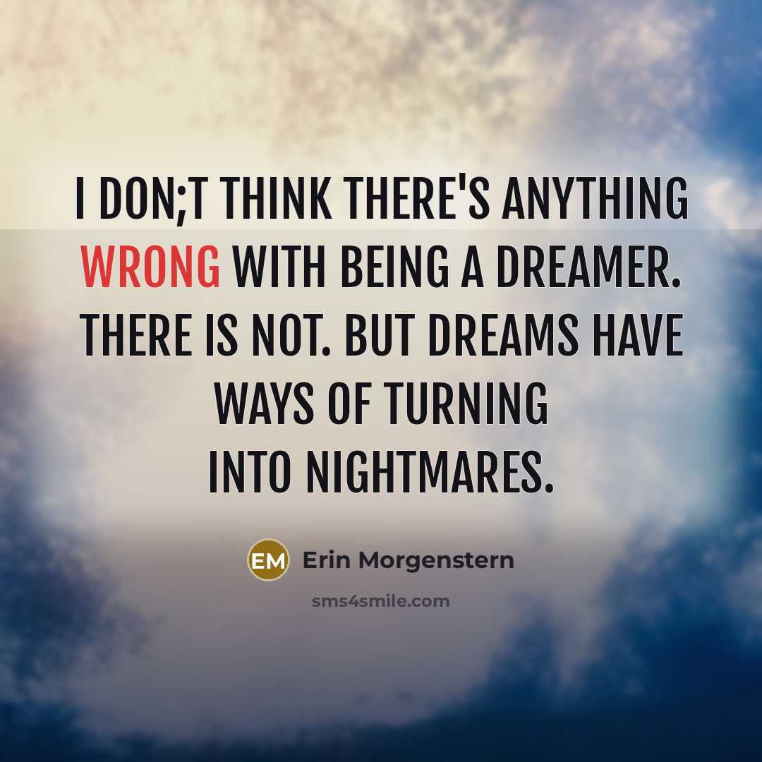 “I don;t think there's anything wrong with being a dreamer.…” quote by Erin Morgenstern