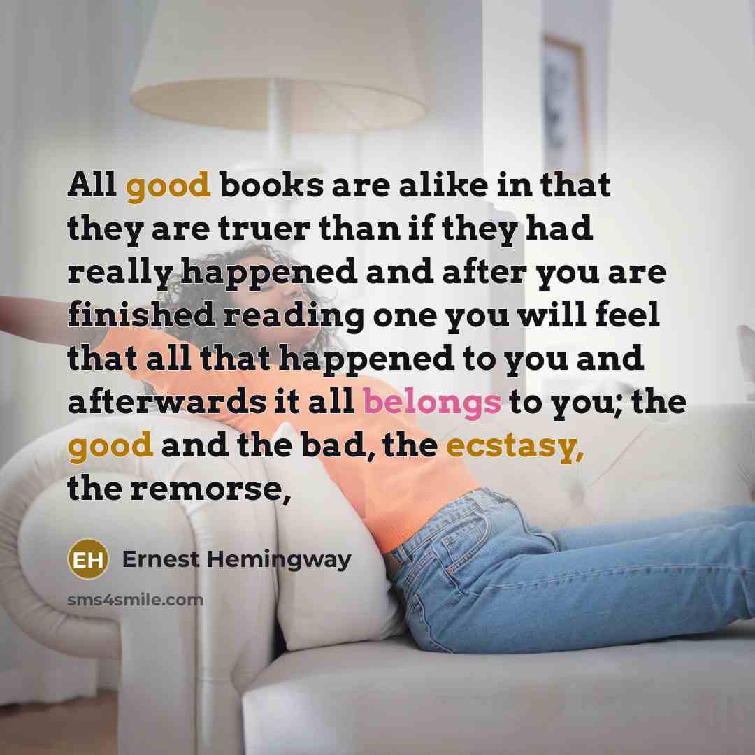 “All good books are alike in that they are truer…” quote by Ernest Hemingway
