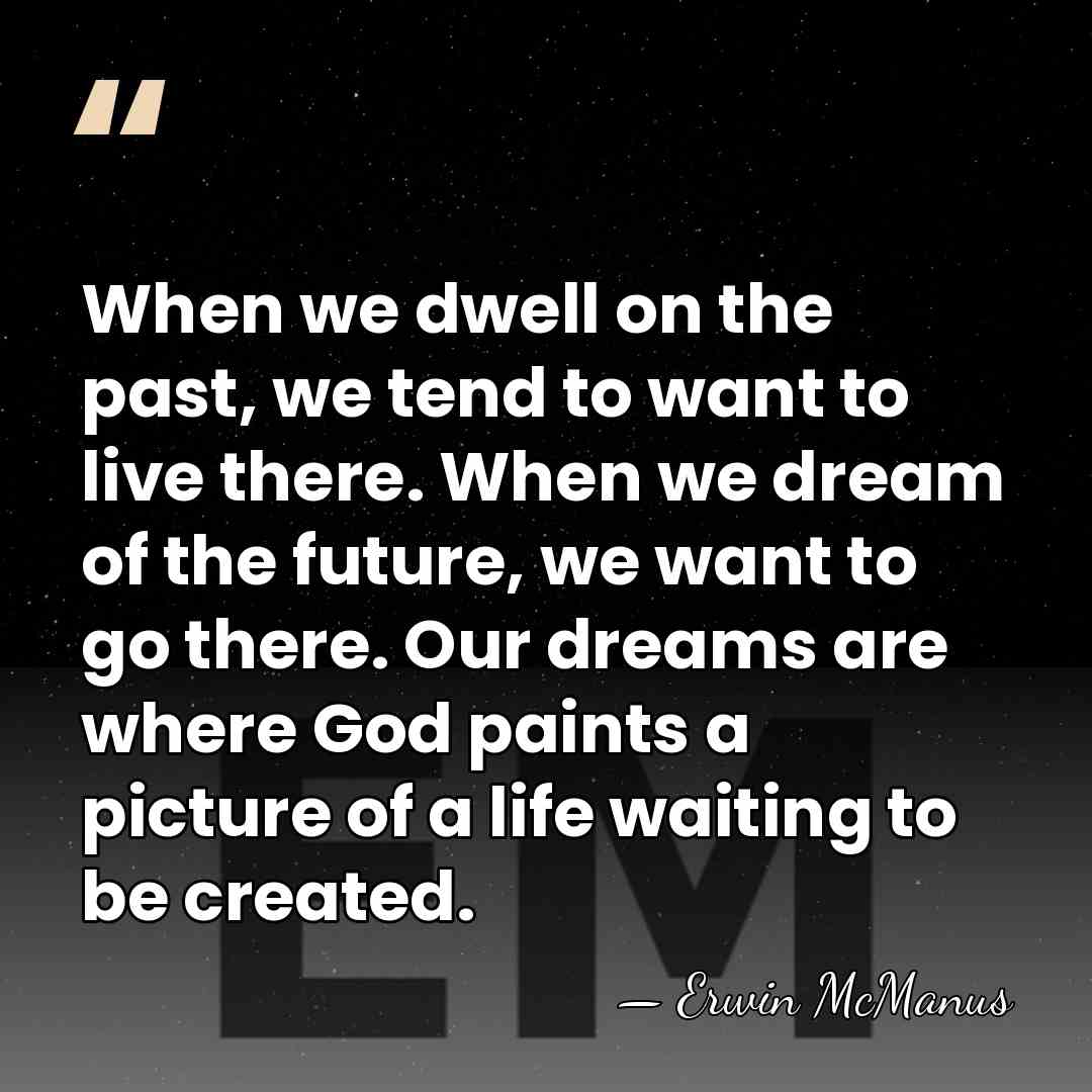 When we dwell on the past, we tend to want to live&hellip; - Erwin McManus
