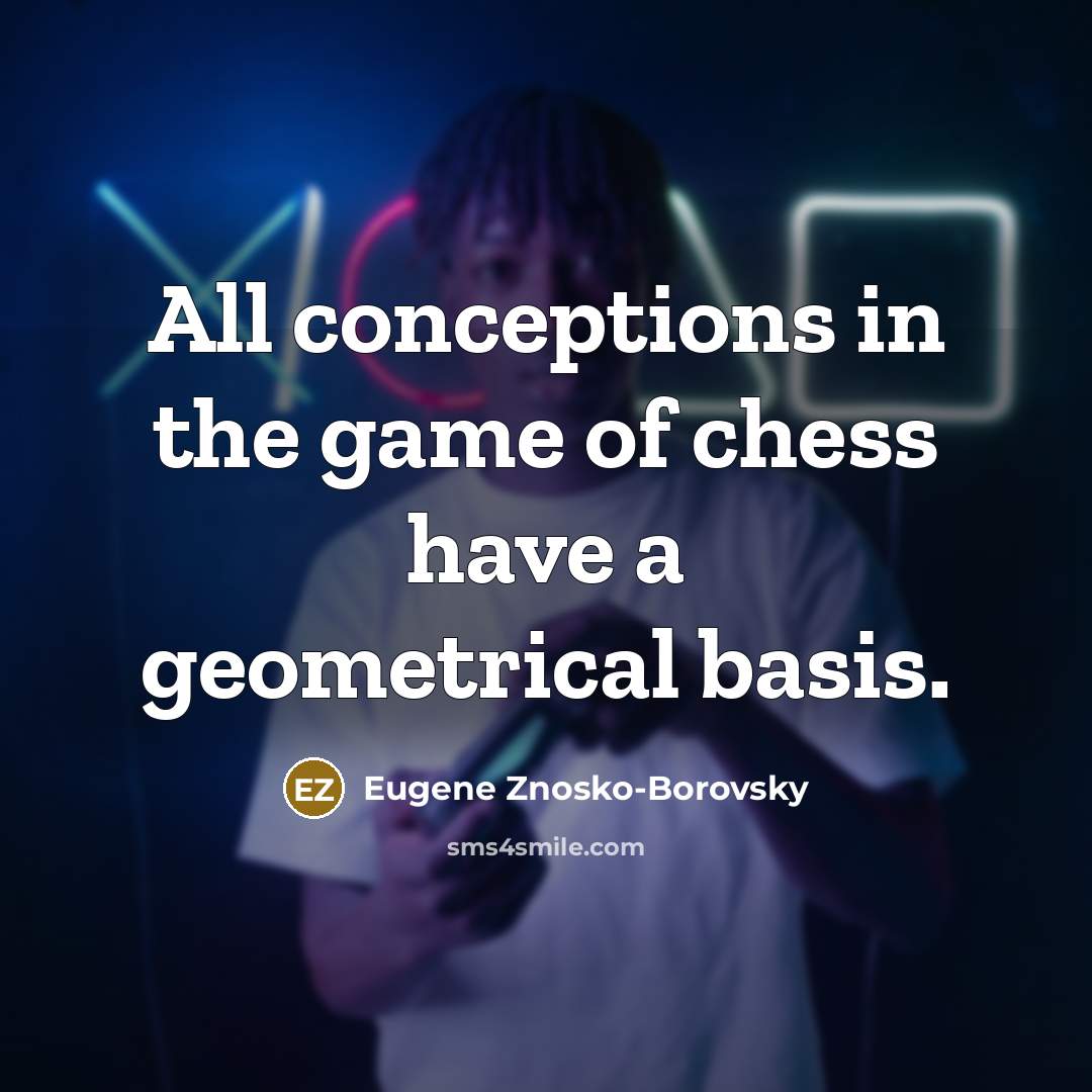 “All conceptions in the game of chess have a geometrical…” quote by Eugene Znosko-Borovsky
