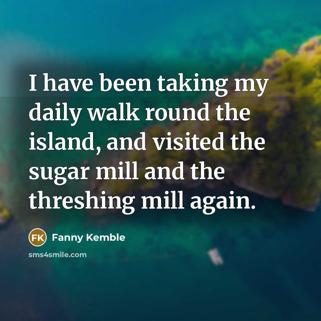 “I have been taking my daily walk round the island,…” quote by Fanny Kemble