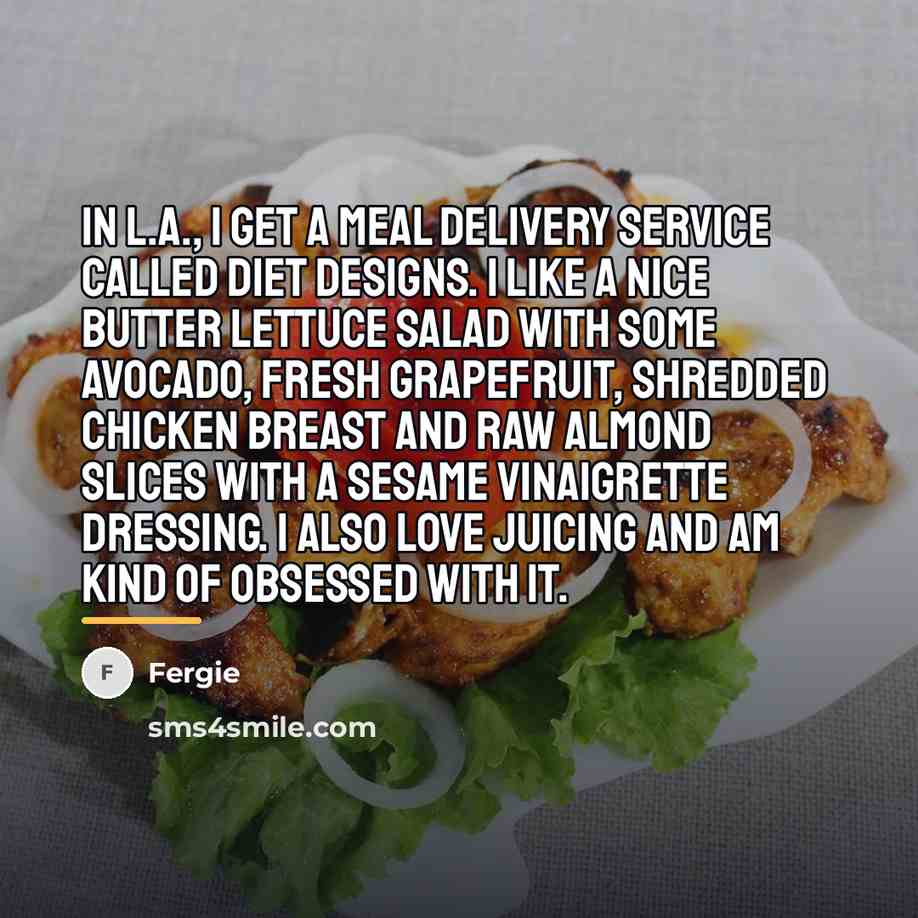 “In L.A., I get a meal delivery service called Diet…” quote by Fergie