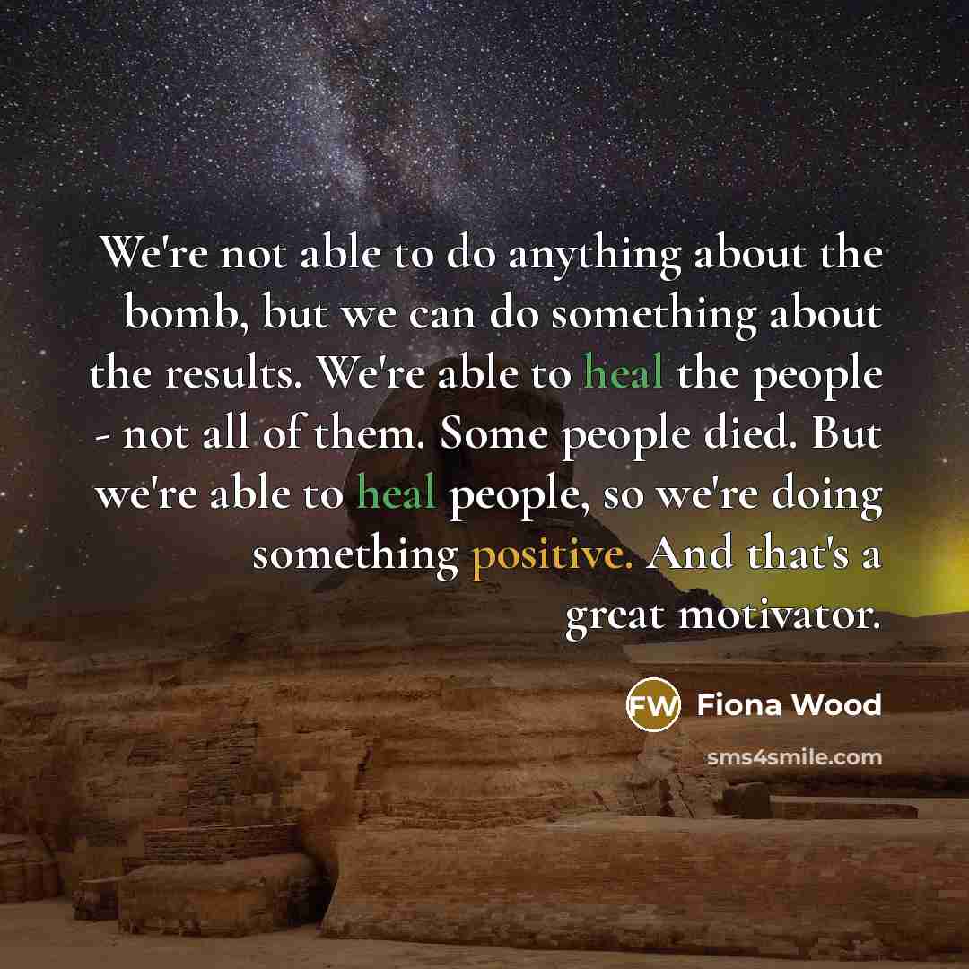 “We're not able to do anything about the bomb, but…” quote by Fiona Wood