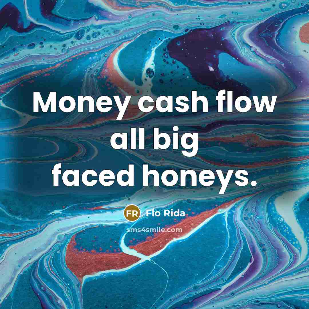 “Money cash flow all big faced honeys.…” quote by Flo Rida