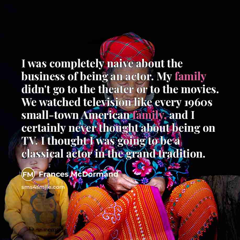 “I was completely naive about the business of being an…” quote by Frances McDormand