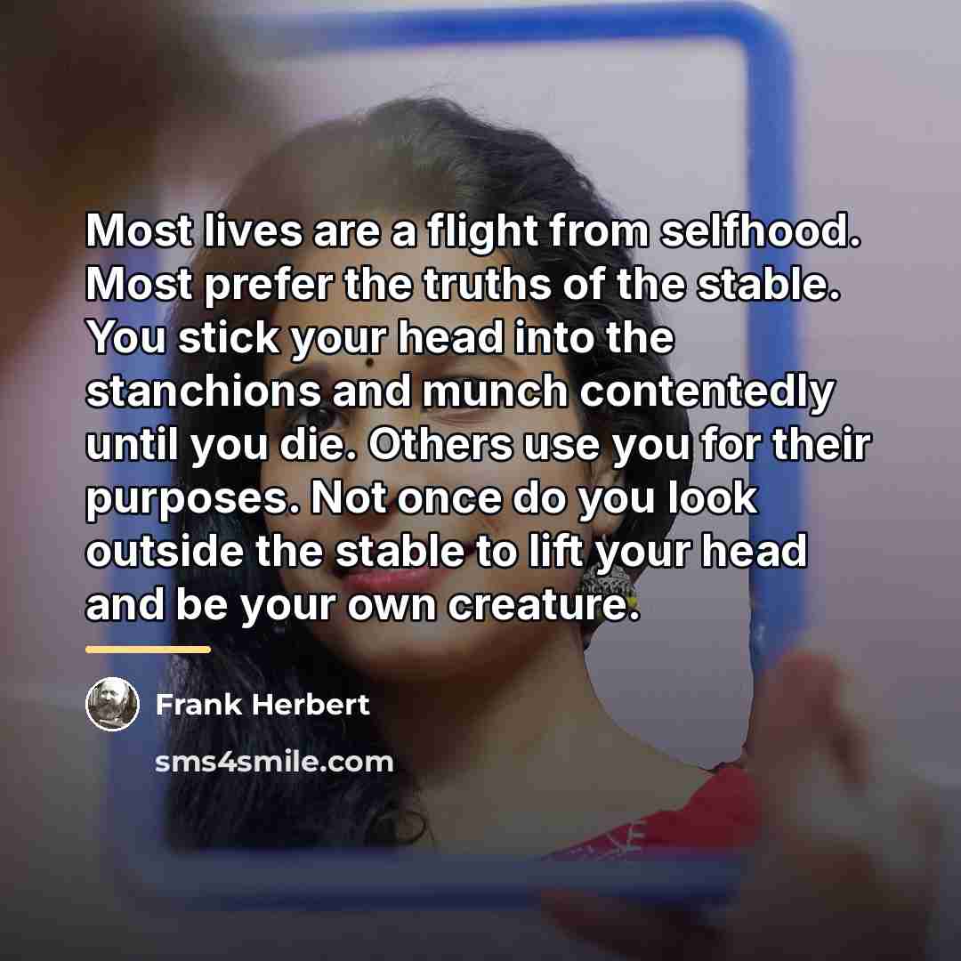 “Most lives are a flight from selfhood. Most prefer the…” quote by Frank Herbert