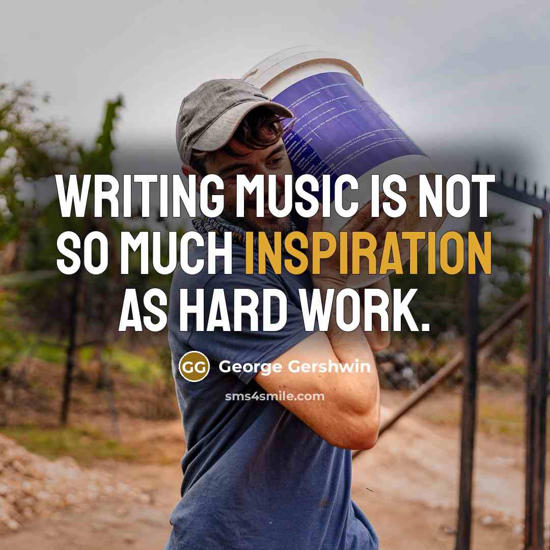“Writing music is not so much inspiration as hard work.…” quote by George Gershwin