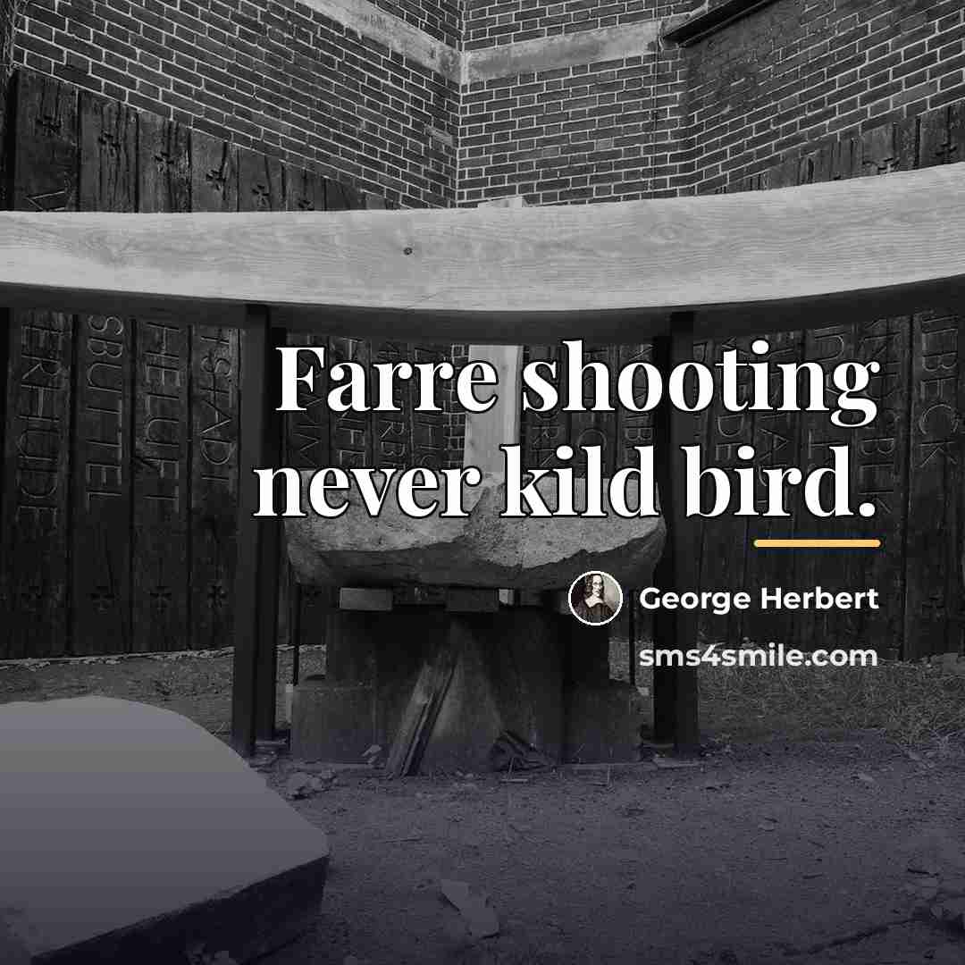 “Farre shooting never kild bird.…” quote by George Herbert