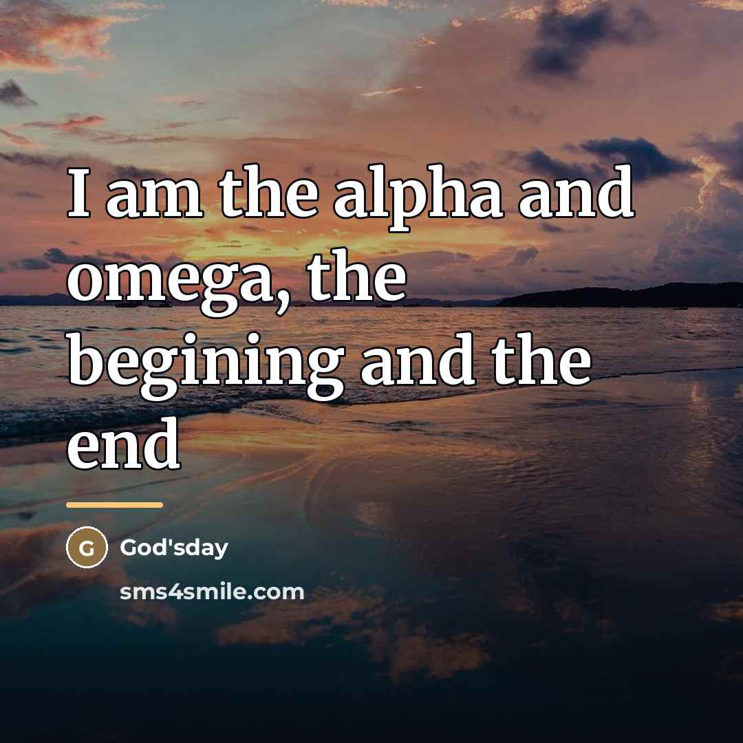 “I am the alpha and omega, the begining and the…” quote by God'sday