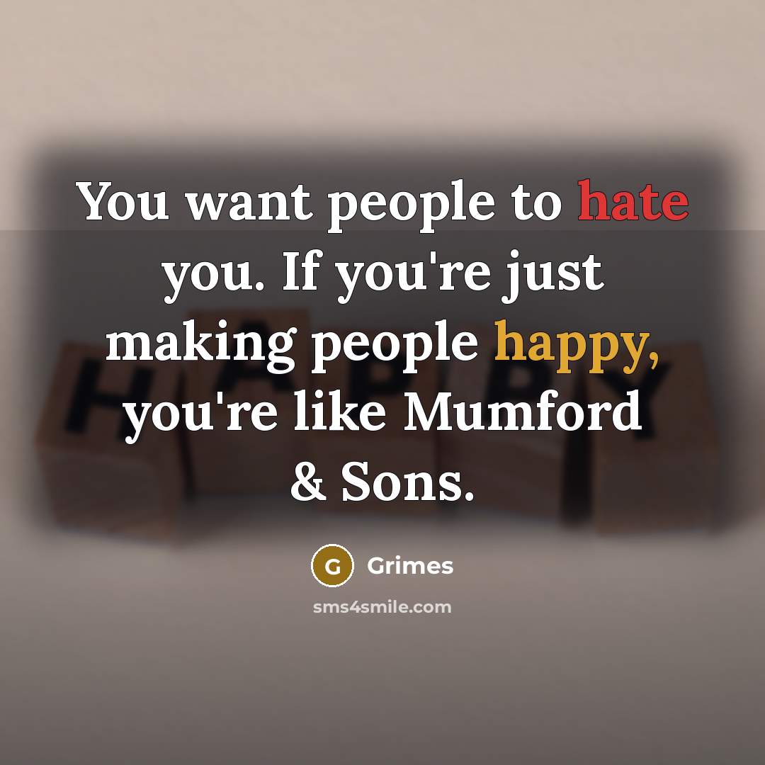 “You want people to hate you. If you're just making…” quote by Grimes