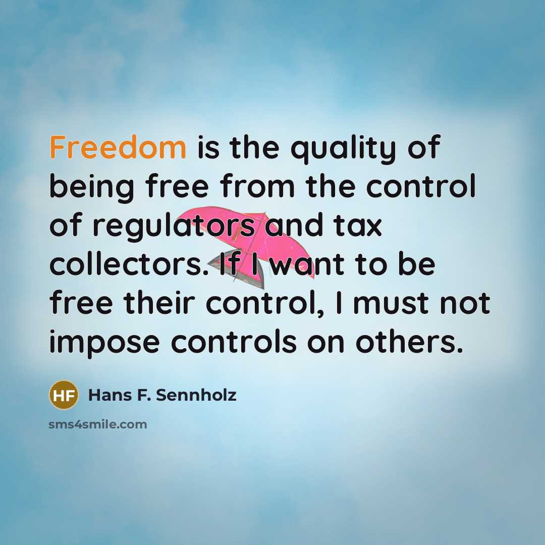 “Freedom is the quality of being free from the control…” quote by Hans F. Sennholz