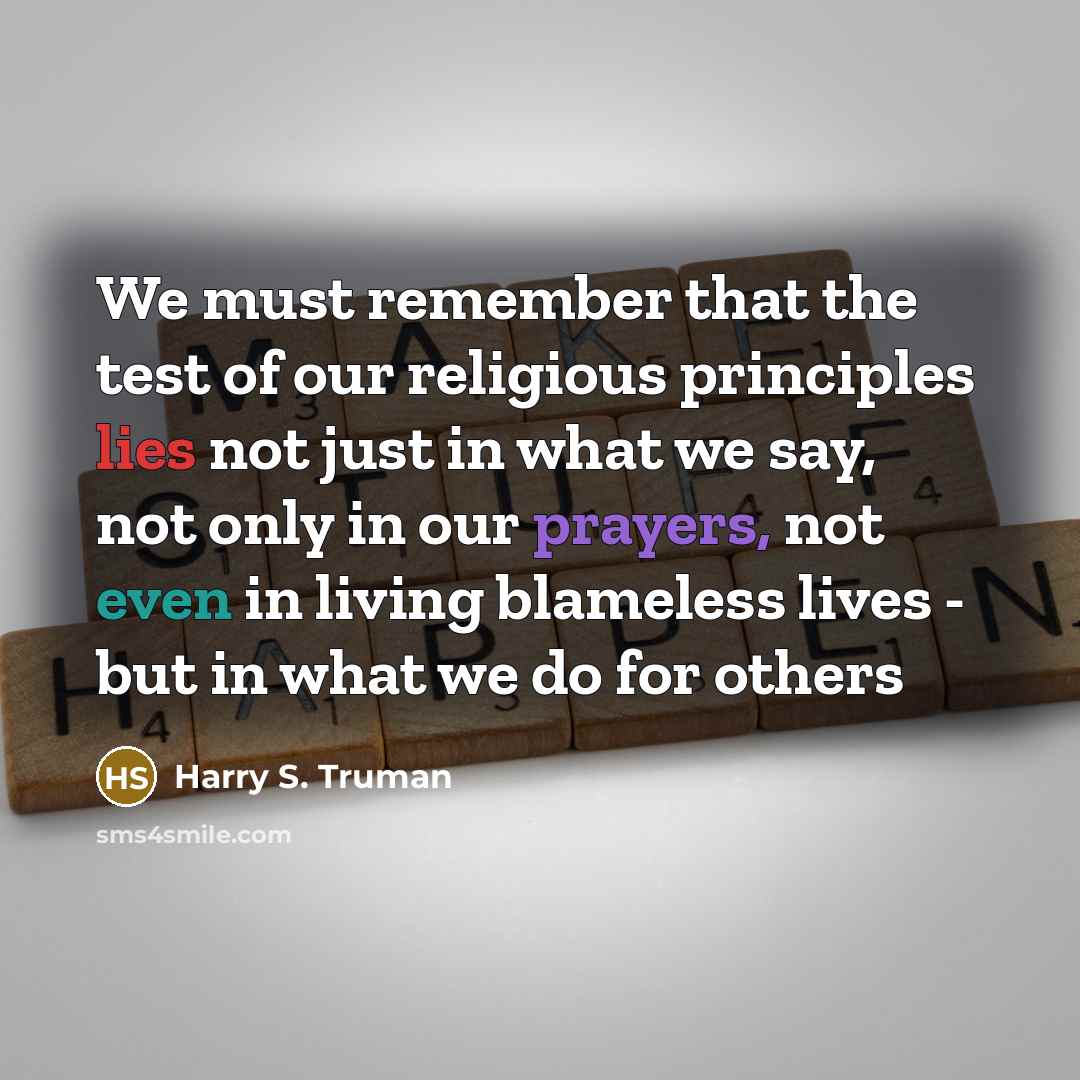 “We must remember that the test of our religious principles…” quote by Harry S. Truman