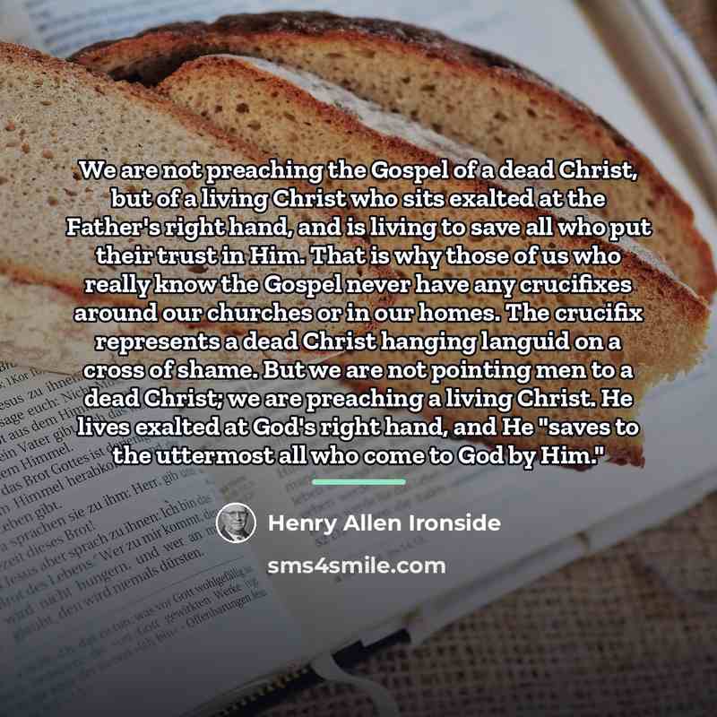 “We are not preaching the Gospel of a dead Christ,…” quote by Henry Allen Ironside