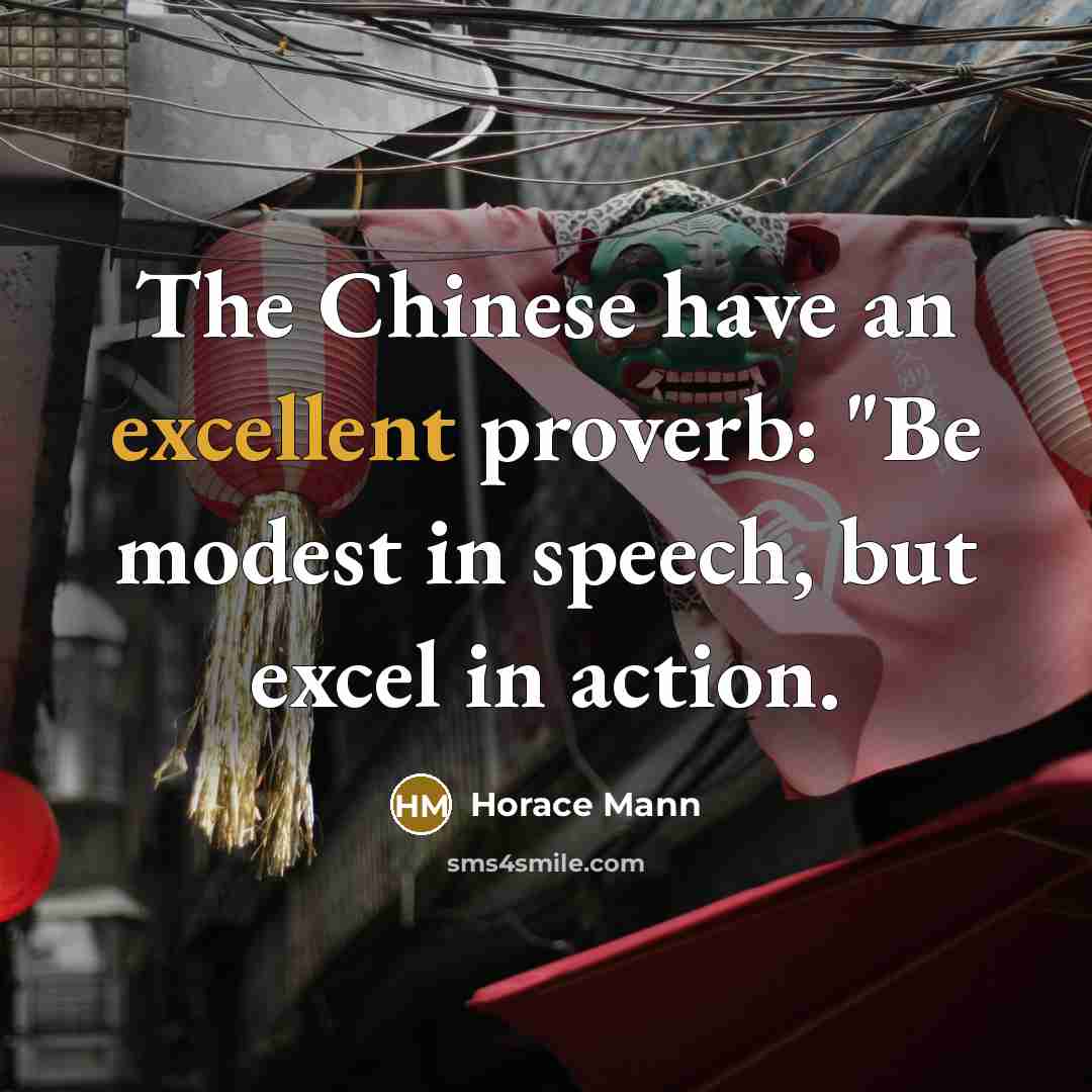 “The Chinese have an excellent proverb: "Be modest in speech,…” quote by Horace Mann