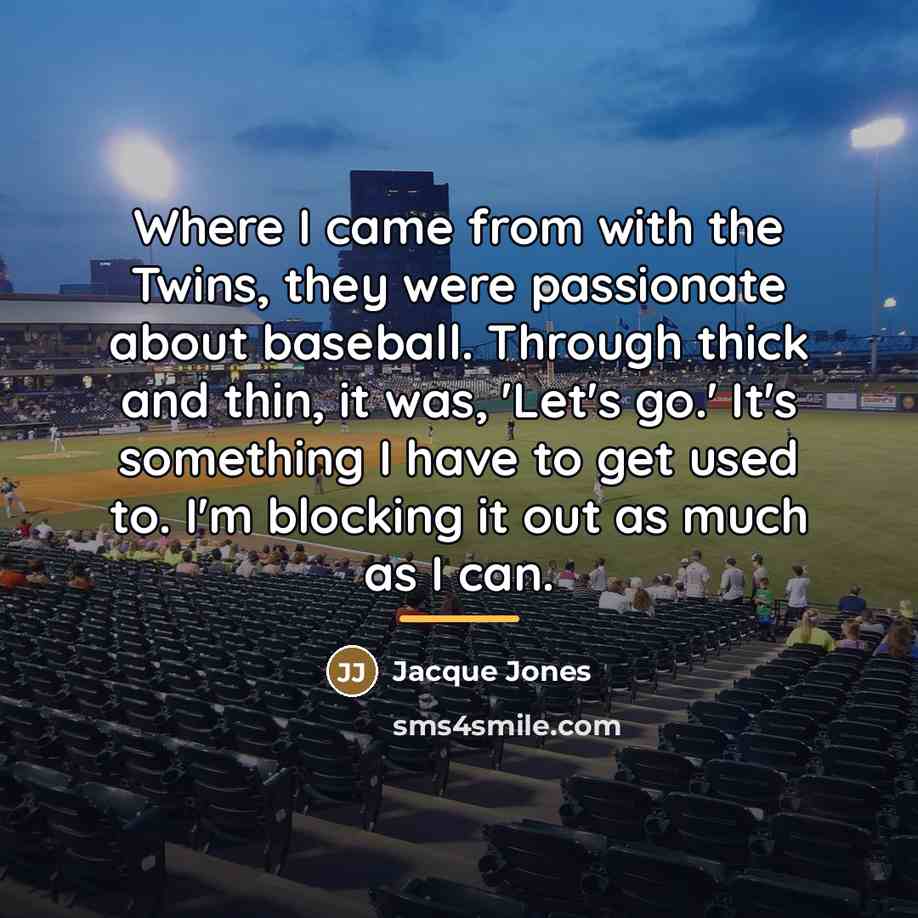 “Where I came from with the Twins, they were passionate…” quote by Jacque Jones