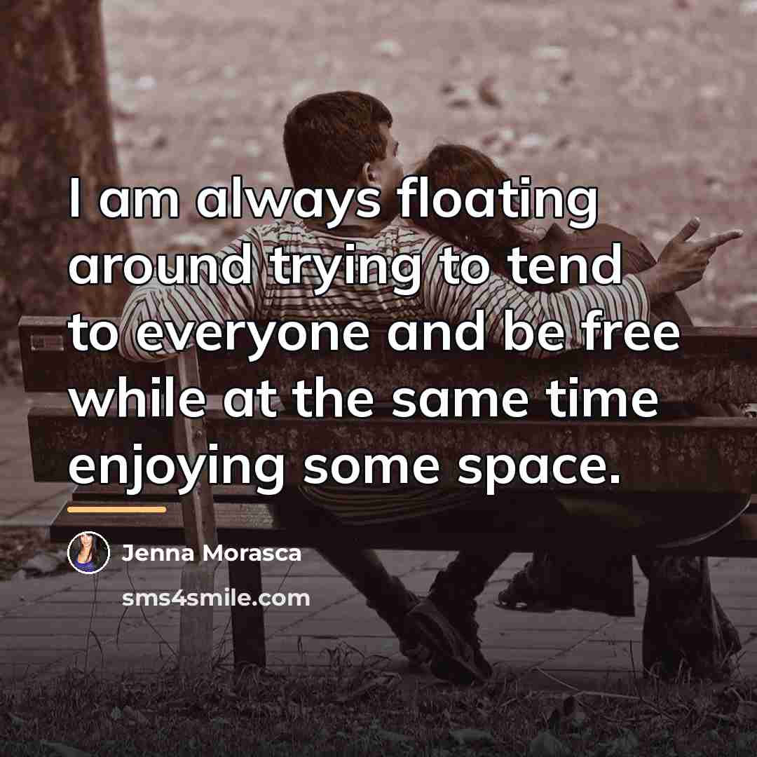 “I am always floating around trying to tend to everyone…” quote by Jenna Morasca